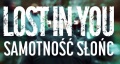 "Samotność Słońc" – Lost In You oraz Fundacja Itaka w ramach akcji STOP DEPRESJI! - Stop Depresji;Samotność Słońc;Lost in You;Grzesiek Kulavik Kowalczyk;dobrze że jesteś;telefon zaufania;współpraca;ważny temat;depresja;walka z depresją;wartościowy utwór;sugestywny teledysk;blaski i cienie;egzystencja;mrok;samotność;demony;Dzień Walki z Depresją;23 lutego